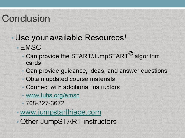 Conclusion • Use your available Resources! • EMSC • Can provide the START/Jump. START©