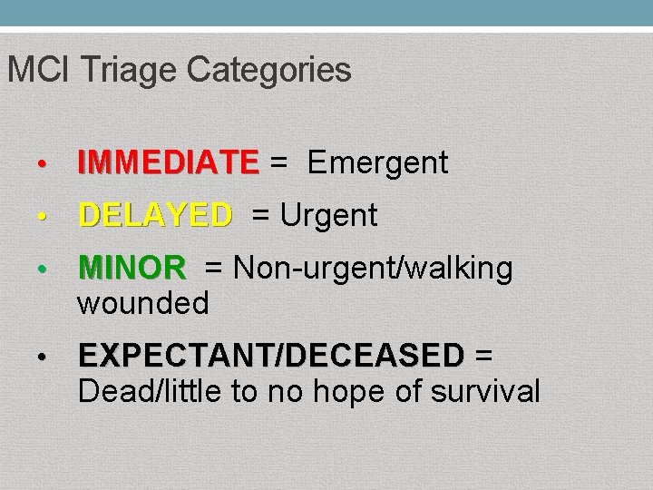 MCI Triage Categories • IMMEDIATE = Emergent IMMEDIATE • DELAYED = Urgent DELAYED •