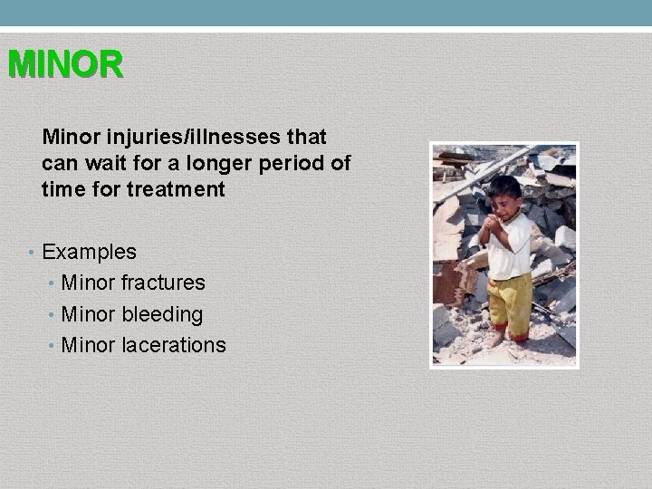 MINOR Minor injuries/illnesses that can wait for a longer period of time for treatment