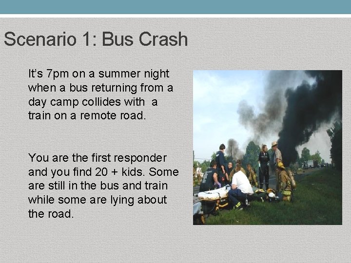 Scenario 1: Bus Crash It’s 7 pm on a summer night when a bus