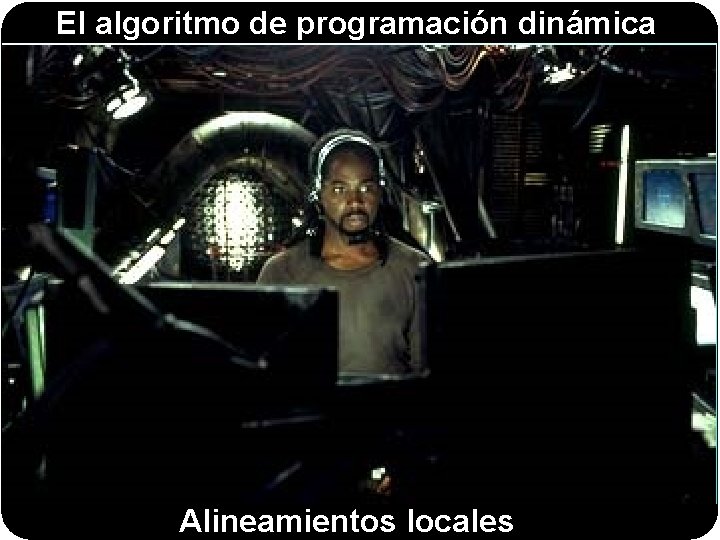 El algoritmo de programación dinámica Alineamientos locales 