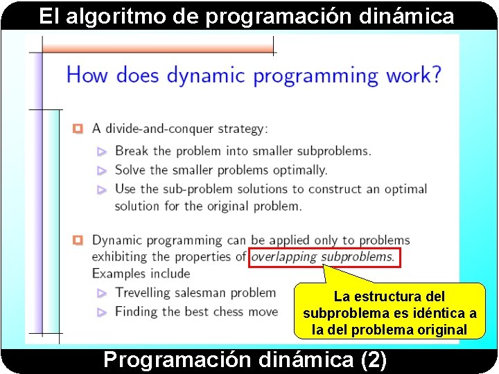 El algoritmo de programación dinámica La estructura del subproblema es idéntica a la del