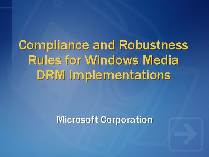 Compliance and Robustness Rules for Windows Media DRM Implementations Microsoft Corporation 