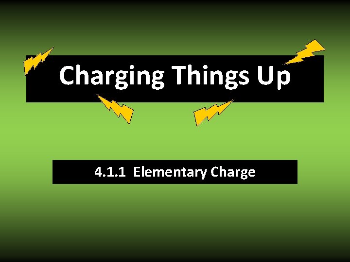 Charging Things Up 4. 1. 1 Elementary Charge 