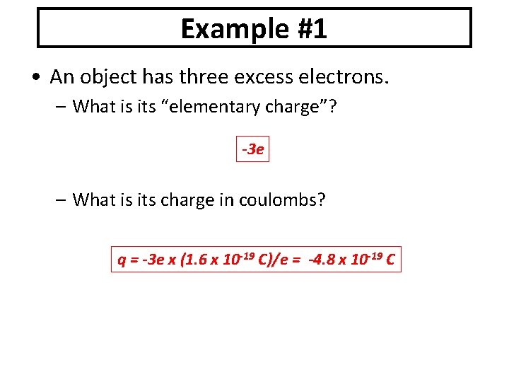 Example #1 • An object has three excess electrons. – What is its “elementary