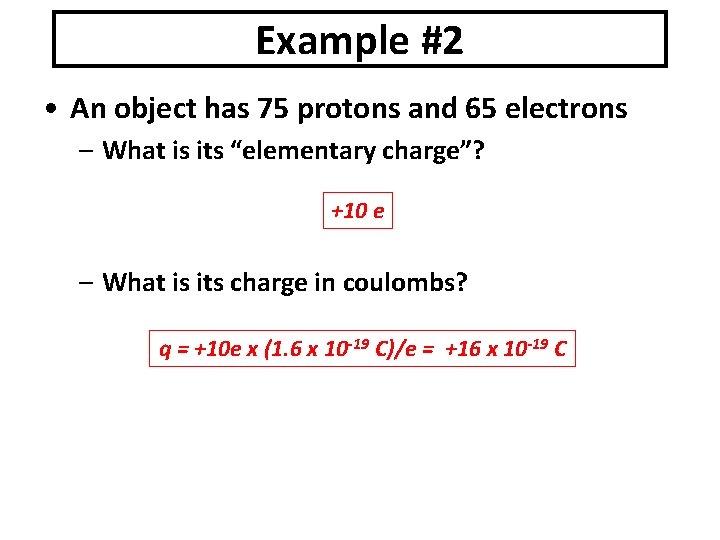 Example #2 • An object has 75 protons and 65 electrons – What is