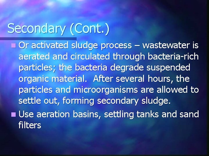 Secondary (Cont. ) n Or activated sludge process – wastewater is aerated and circulated