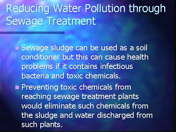Reducing Water Pollution through Sewage Treatment n Sewage sludge can be used as a