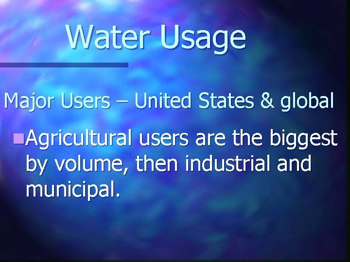 Water Usage Major Users – United States & global n. Agricultural users are the