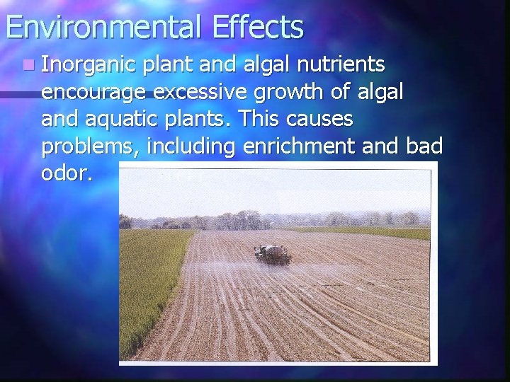 Environmental Effects n Inorganic plant and algal nutrients encourage excessive growth of algal and
