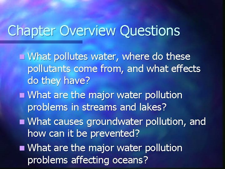 Chapter Overview Questions n What pollutes water, where do these pollutants come from, and