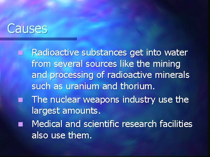 Causes Radioactive substances get into water from several sources like the mining and processing