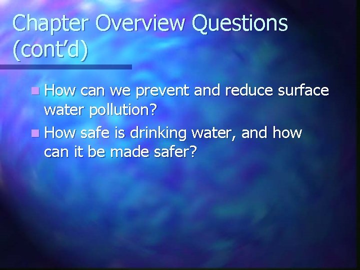 Chapter Overview Questions (cont’d) n How can we prevent and reduce surface water pollution?