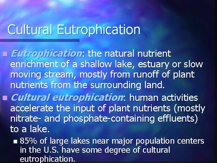 Cultural Eutrophication n Eutrophication: the natural nutrient enrichment of a shallow lake, estuary or