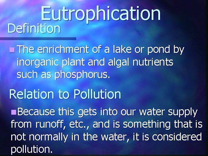Eutrophication Definition n The enrichment of a lake or pond by inorganic plant and