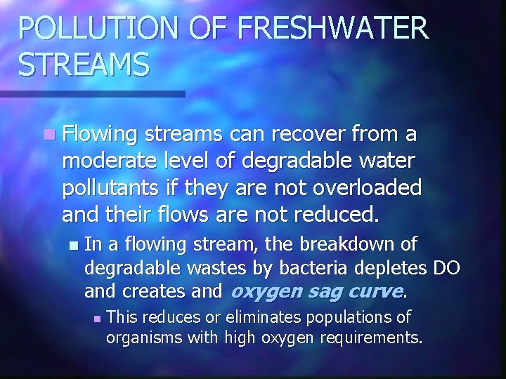 POLLUTION OF FRESHWATER STREAMS n Flowing streams can recover from a moderate level of