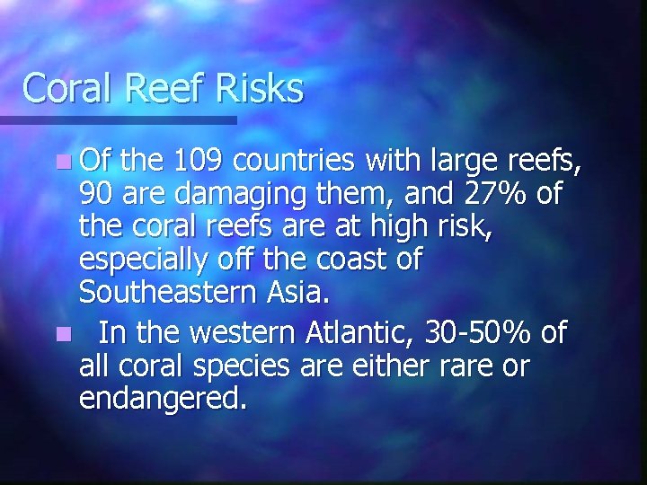 Coral Reef Risks n Of the 109 countries with large reefs, 90 are damaging