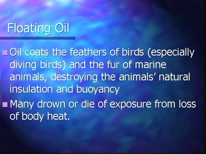 Floating Oil n Oil coats the feathers of birds (especially diving birds) and the