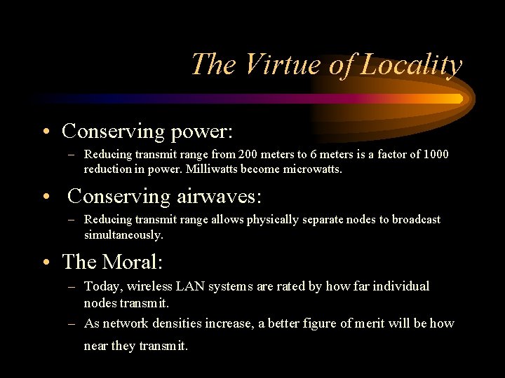 The Virtue of Locality • Conserving power: – Reducing transmit range from 200 meters