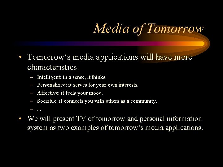 Media of Tomorrow • Tomorrow’s media applications will have more characteristics: – – – Media of Tomorrow • Tomorrow’s media applications will have more characteristics: – – –
