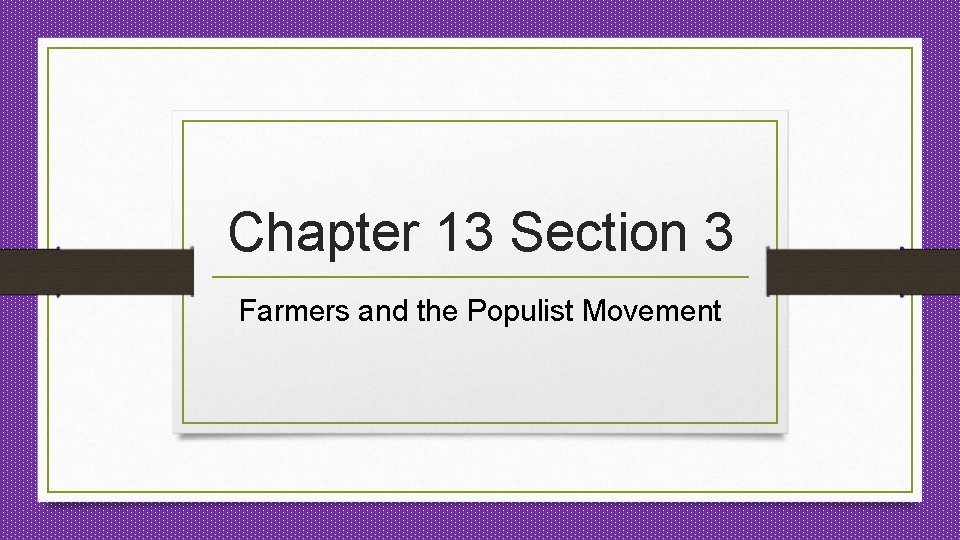 Chapter 13 Section 3 Farmers and the Populist Movement 