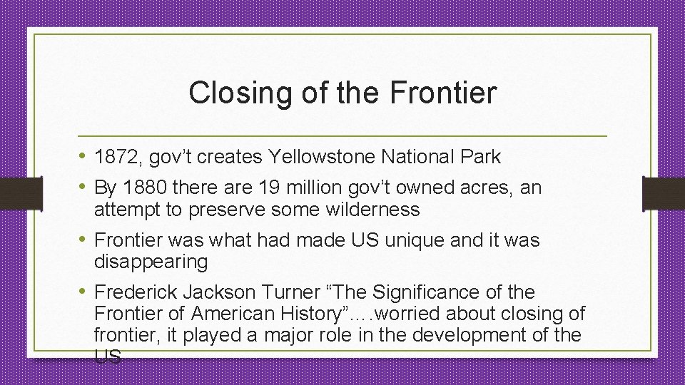 Closing of the Frontier • 1872, gov’t creates Yellowstone National Park • By 1880