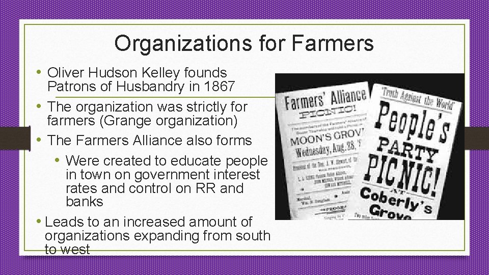 Organizations for Farmers • Oliver Hudson Kelley founds Patrons of Husbandry in 1867 •