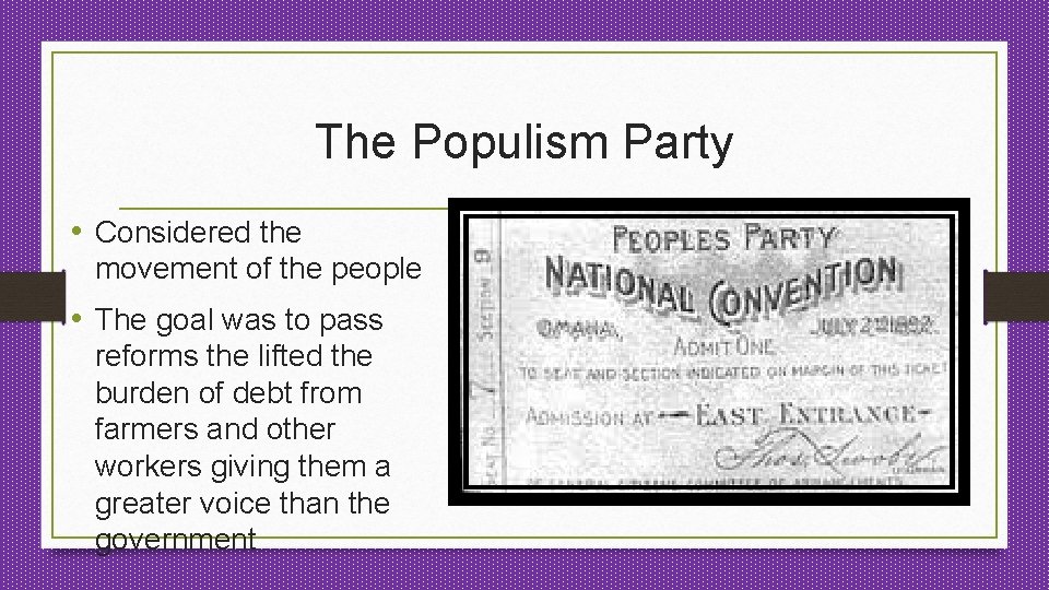The Populism Party • Considered the movement of the people • The goal was