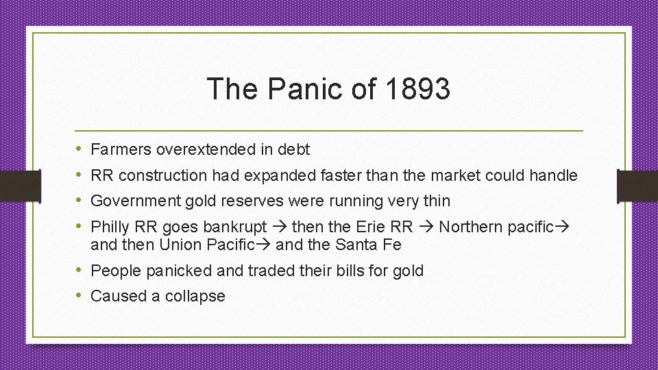 The Panic of 1893 • • Farmers overextended in debt RR construction had expanded