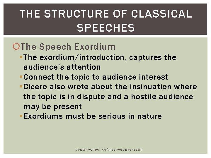 THE STRUCTURE OF CLASSICAL SPEECHES The Speech Exordium § The exordium/introduction, captures the audience’s