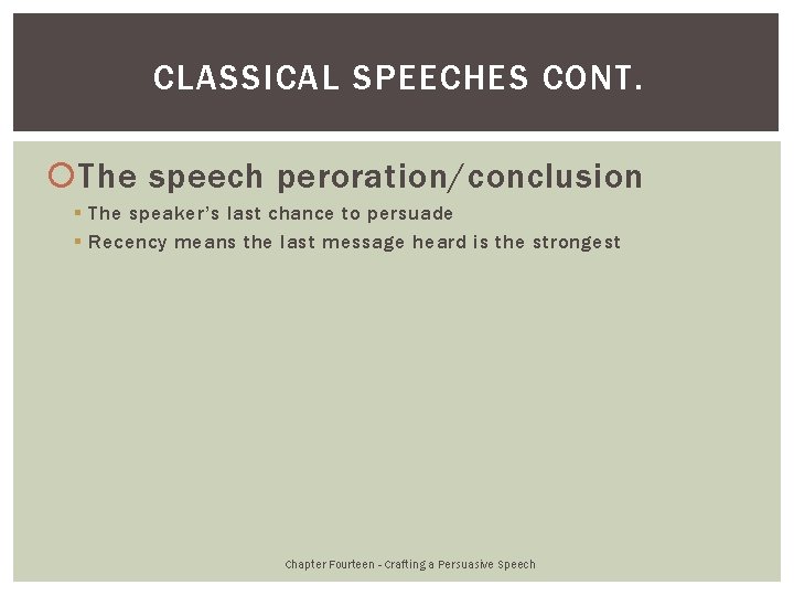 CLASSICAL SPEECHES CONT. The speech peroration/conclusion § The speaker’s last chance to persuade §