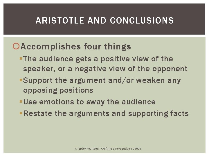 ARISTOTLE AND CONCLUSIONS Accomplishes four things § The audience gets a positive view of