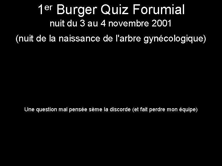 1 er Burger Quiz Forumial nuit du 3 au 4 novembre 2001 Lesbien (nuit