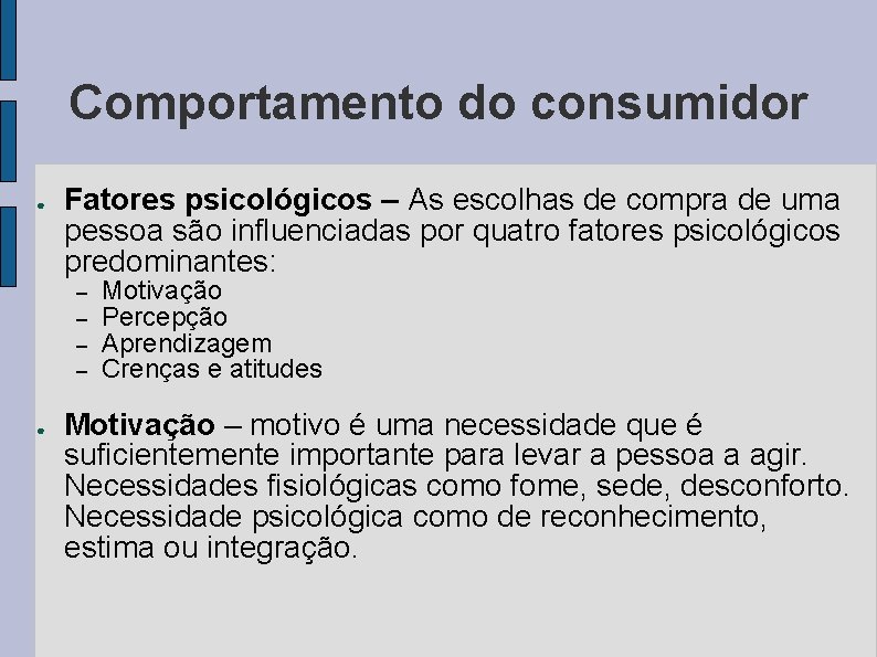 Comportamento do consumidor ● Fatores psicológicos – As escolhas de compra de uma pessoa