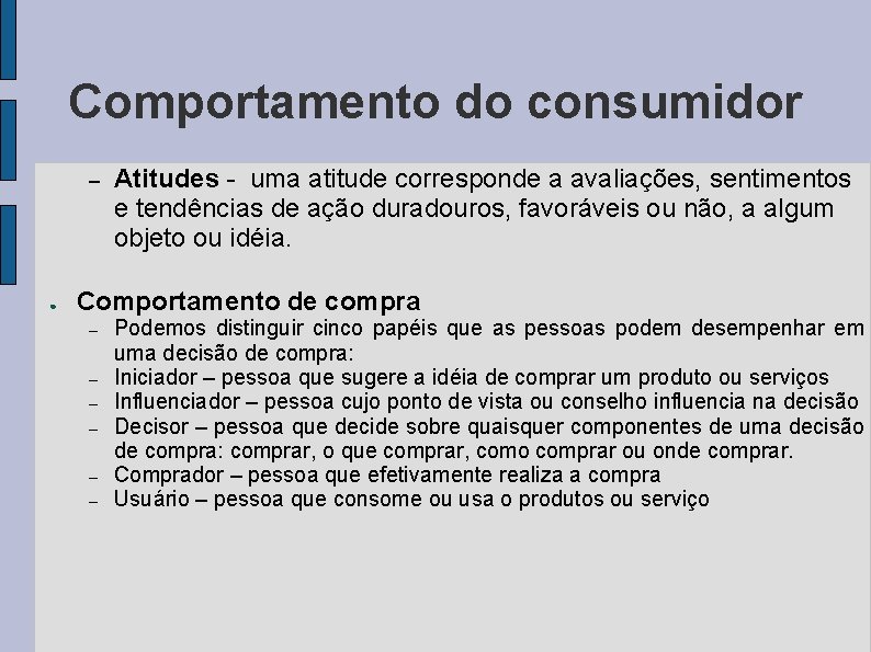 Comportamento do consumidor – ● Atitudes - uma atitude corresponde a avaliações, sentimentos e