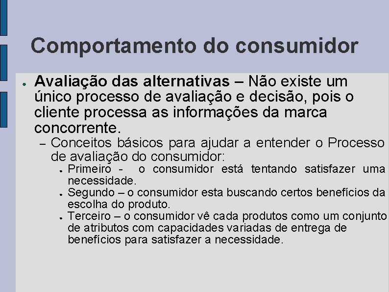 Comportamento do consumidor ● Avaliação das alternativas – Não existe um único processo de