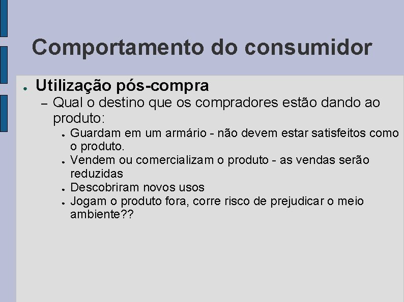 Comportamento do consumidor ● Utilização pós-compra – Qual o destino que os compradores estão