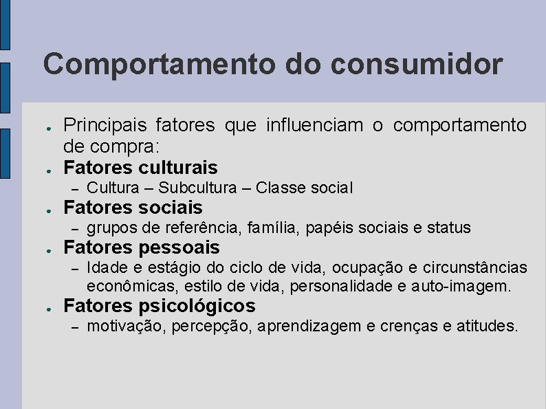 Comportamento do consumidor ● ● Principais fatores que influenciam o comportamento de compra: Fatores