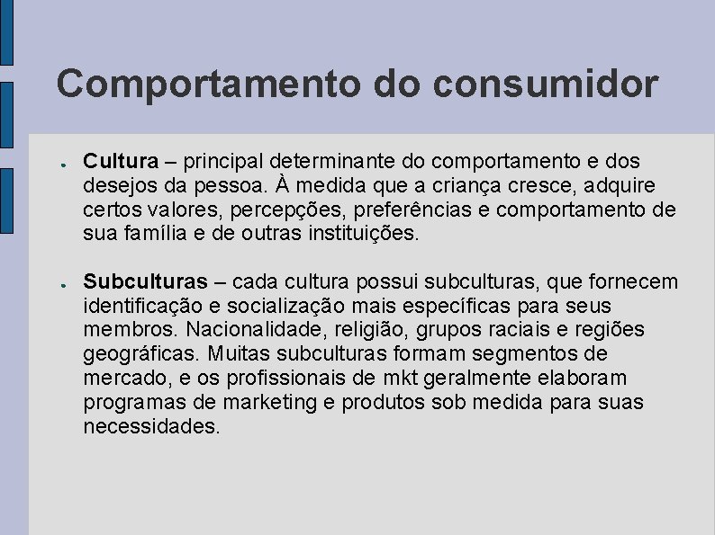 Comportamento do consumidor ● ● Cultura – principal determinante do comportamento e dos desejos
