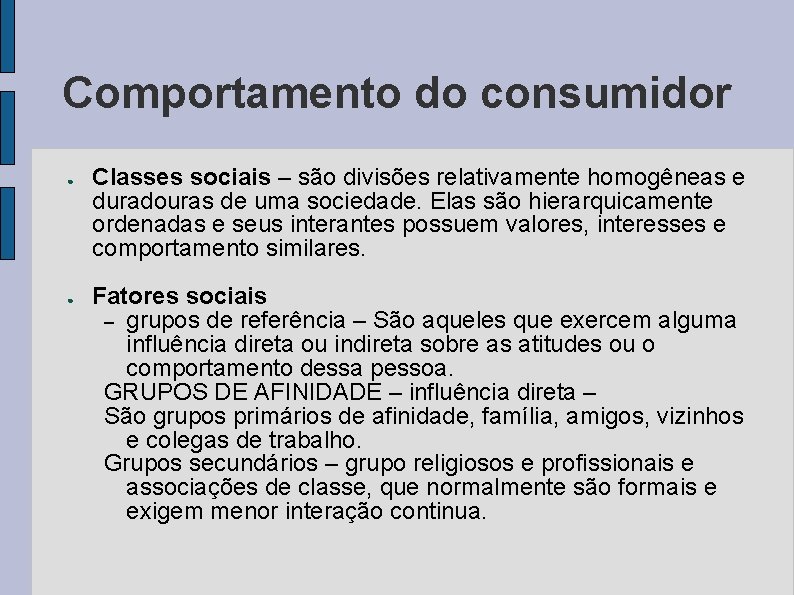 Comportamento do consumidor ● ● Classes sociais – são divisões relativamente homogêneas e duradouras