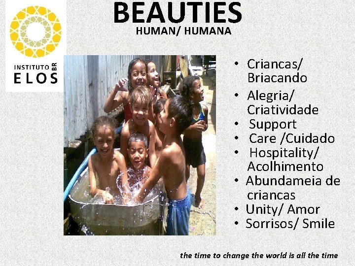 BEAUTIES HUMAN/ HUMANA • Criancas/ Briacando • Alegria/ Criatividade • Support • Care /Cuidado