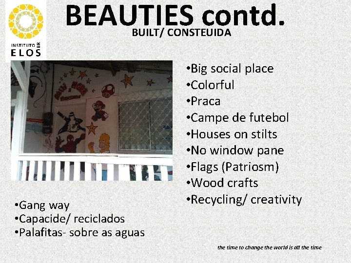 BEAUTIES contd. BUILT/ CONSTEUIDA • Gang way • Capacide/ reciclados • Palafitas- sobre as