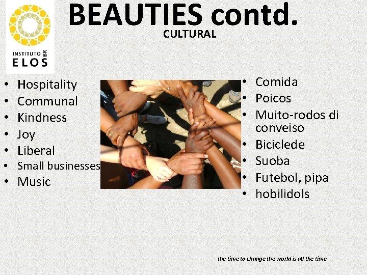 BEAUTIES contd. CULTURAL • • • Hospitality Communal Kindness Joy Liberal • Small businesses