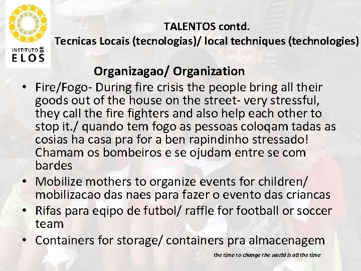 TALENTOS contd. Tecnicas Locais (tecnologias)/ local techniques (technologies) • • Organizagao/ Organization Fire/Fogo- During