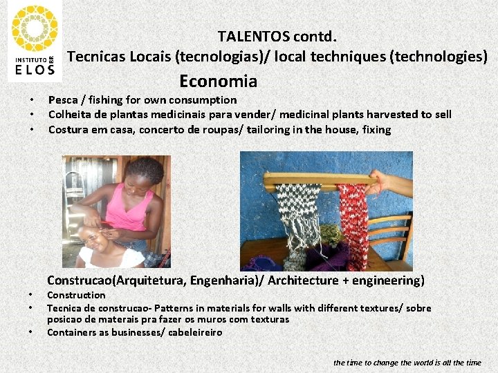 TALENTOS contd. Tecnicas Locais (tecnologias)/ local techniques (technologies) • • • Economia Pesca /