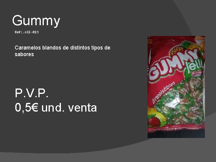 Gummy Ref: . Ali-013 Caramelos blandos de distintos tipos de sabores P. V. P.