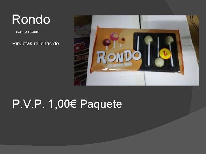 Rondo Ref: . Ali-004 Piruletas rellenas de P. V. P. 1, 00€ Paquete 