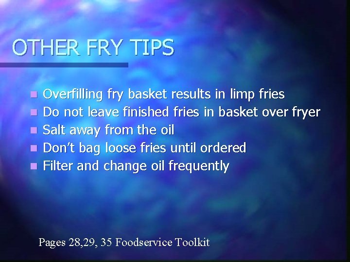 OTHER FRY TIPS n n n Overfilling fry basket results in limp fries Do