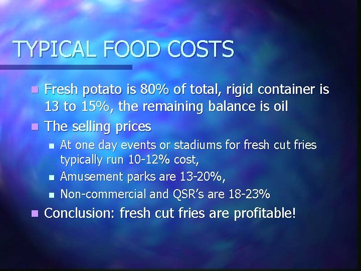 TYPICAL FOOD COSTS Fresh potato is 80% of total, rigid container is 13 to