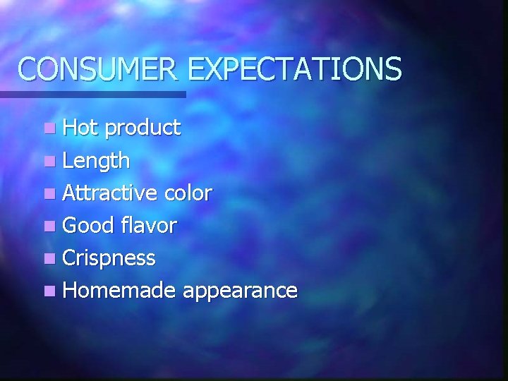 CONSUMER EXPECTATIONS n Hot product n Length n Attractive color n Good flavor n